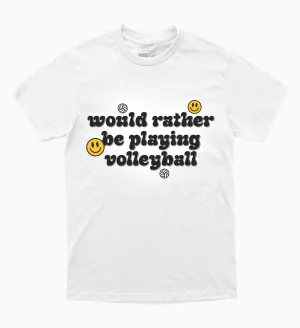 Would Rather Be Playing Volleyball T-Shirt